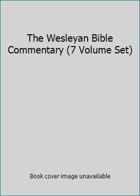 The Wesleyan Bible Commentary (7 Volume Set) B000O2J3L6 Book Cover