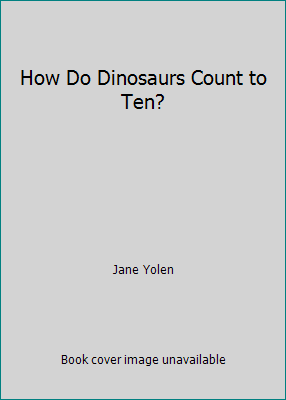 How Do Dinosaurs Count to Ten? 0545429749 Book Cover