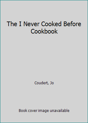 The I Never Cooked Before Cookbook B000KDO3HI Book Cover