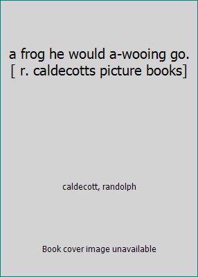 a frog he would a-wooing go. [ r. caldecotts pi... 0717290204 Book Cover