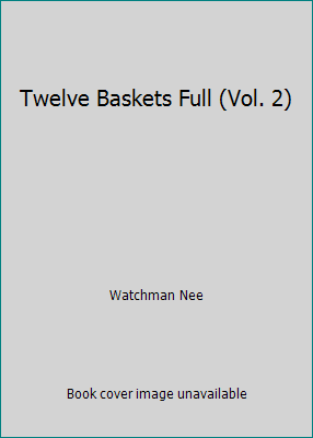 Twelve Baskets Full (Vol. 2) 087083049X Book Cover