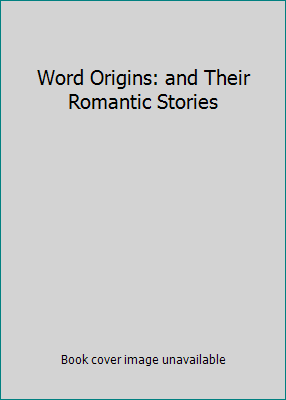 Word Origins: and Their Romantic Stories 0308400690 Book Cover