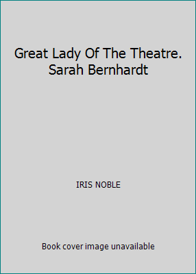 Great Lady Of The Theatre. Sarah Bernhardt B00507NDKW Book Cover