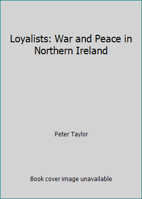 Loyalists: War and Peace in Northern Ireland 1575001594 Book Cover