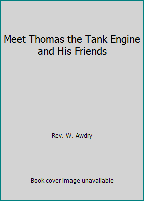 Meet Thomas the Tank Engine and His Friends by Rev. W. Awdry