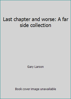 Last chapter and worse: A far side collection 0590972111 Book Cover