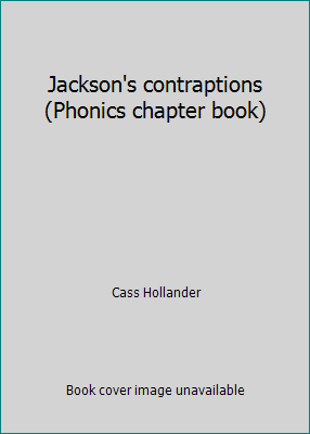 Jackson’s contraptions (Phonics chapter book) by Cass Hollander