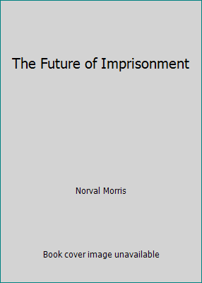 The Future of Imprisonment 0226539059 Book Cover