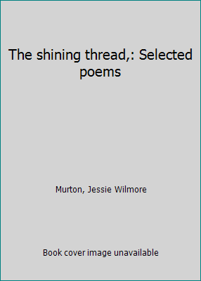 The shining thread,: Selected poems B0007F4374 Book Cover
