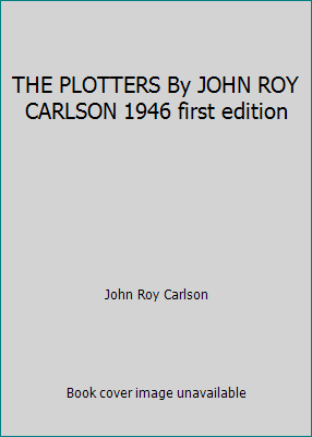 THE PLOTTERS By JOHN ROY CARLSON 1946 first edi... B002TACLIS Book Cover