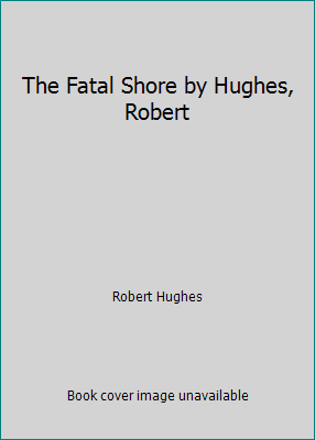 The Fatal Shore by Hughes, Robert B00LF5AMRU Book Cover
