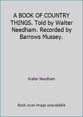 A BOOK OF COUNTRY THINGS. Told by Walter Needha... B007IG4BIQ Book Cover