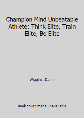 Champion Mind Unbeatable Athlete: Think Elite, ... 1507739869 Book Cover