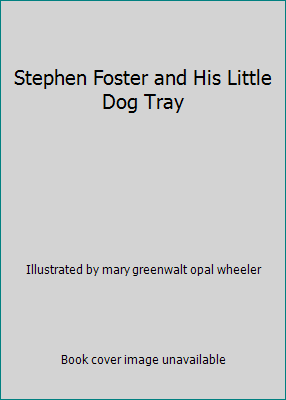 Stephen Foster and His Little Dog Tray B000K3TB70 Book Cover