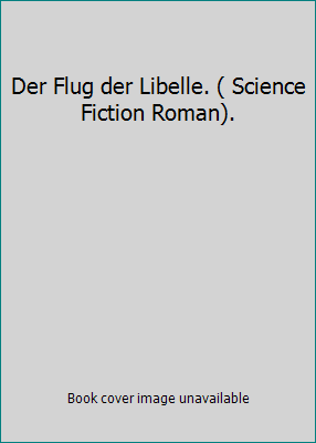 Der Flug der Libelle. ( Science Fiction Roman). 3404240782 Book Cover