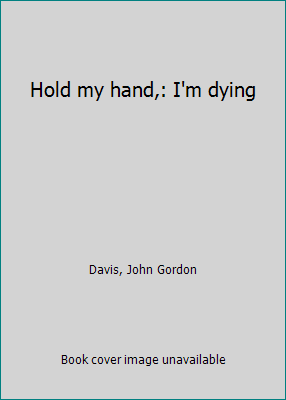 Hold my hand,: I'm dying B0006BV5GG Book Cover