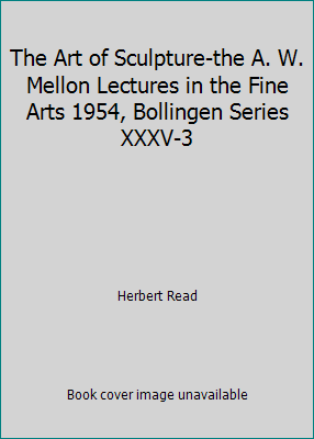 The Art of Sculpture-the A. W. Mellon Lectures ... [Unknown] B000YI3NMU Book Cover