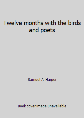 Twelve months with the birds and poets B00085XGVM Book Cover
