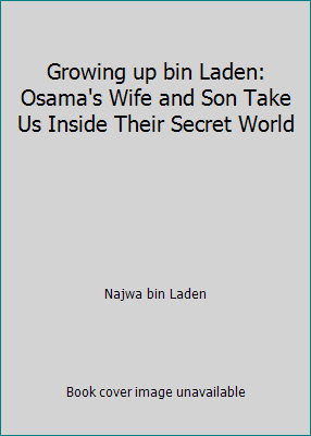 Growing up bin Laden: Osama's Wife and Son Take... 161679691X Book Cover