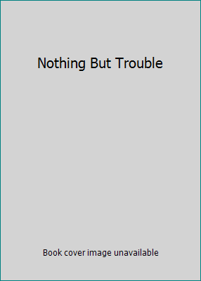 Nothing But Trouble 144984491X Book Cover