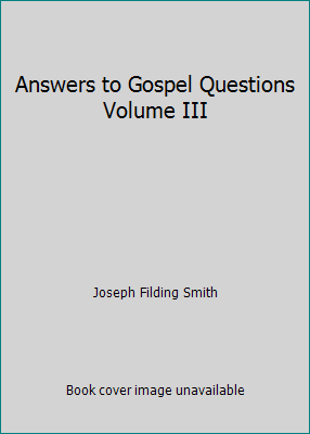 Answers to Gospel Questions Volume III B00DJGRWOO Book Cover