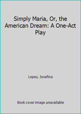 Simply Maria, Or, the American Dream: A One-Act... 087129723X Book Cover