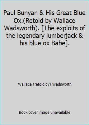 Paul Bunyan & His Great Blue Ox.(Retold by Wall... B006JPIV2O Book Cover