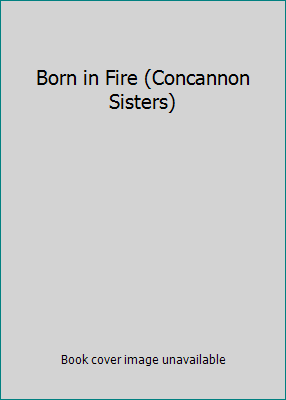 Born in Fire (Concannon Sisters) 1439561540 Book Cover