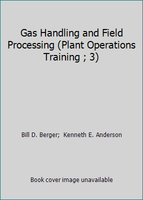 Gas Handling and Field Processing (Plant Operat... 0878141111 Book Cover