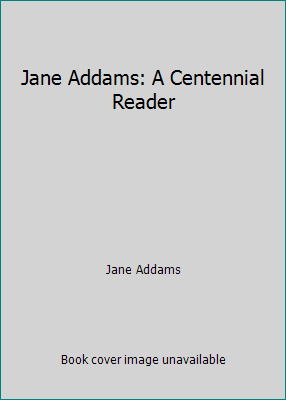 Jane Addams: A Centennial Reader B0012N1SZU Book Cover