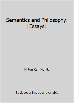 Semantics and Philosophy: [Essays] 0814753663 Book Cover