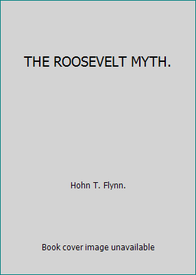 THE ROOSEVELT MYTH. B000HUESEW Book Cover