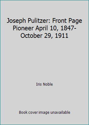 Joseph Pulitzer: Front Page Pioneer April 10, 1... B0010HS2GQ Book Cover