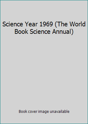 Science Year 1969 (The World Book Science Annual) B000NDOOUG Book Cover