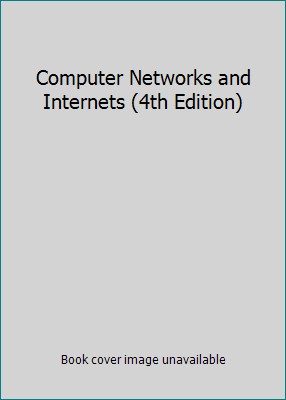 Computer Networks and Internets (4th Edition) 013123627X Book Cover