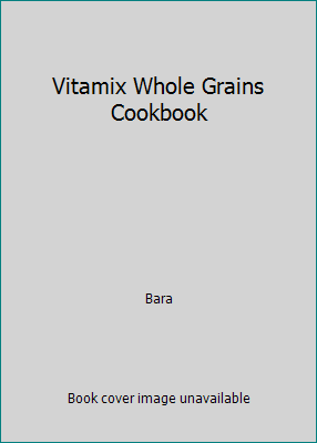 Vitamix Whole Grains Cookbook B01D36GAL0 Book Cover