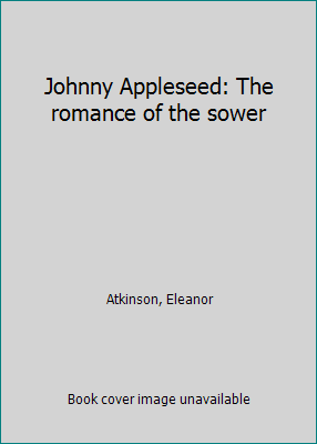 Johnny Appleseed: The romance of the sower B0007G33R4 Book Cover