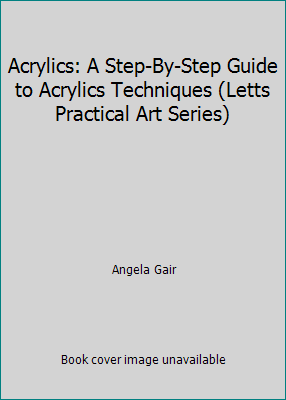 Acrylics: A Step-By-Step Guide to Acrylics Tech... 1852385421 Book Cover