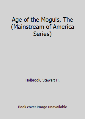 Age of the Moguls, The (Mainstream of America S... B0012G2WDO Book Cover