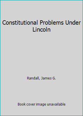 Constitutional Problems Under Lincoln 0252022882 Book Cover