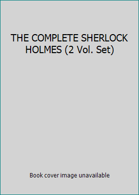 THE COMPLETE SHERLOCK HOLMES (2 Vol. Set) B001GFCOJ8 Book Cover