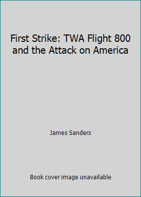 First Strike: TWA Flight 800 and the Attack on ... 1595555595 Book Cover