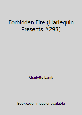 Forbidden Fire (Harlequin Presents #298) 0263094294 Book Cover