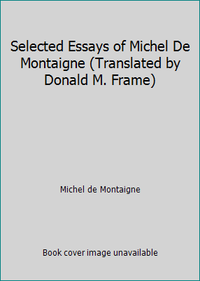 Selected Essays of Michel De Montaigne (Transla... B000EVRU4O Book Cover
