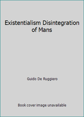 Existentialism Disintegration of Mans B0012GSUMQ Book Cover
