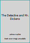 Unknown Binding The Detective and Mr. Dickens Book