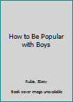 Hardcover How to Be Popular with Boys Book