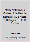 Paperback Math Notebook : Coffee Little People Repeat - 50 Sheets, 100 Pages - 8 X 10 Inches Book