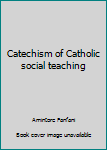Hardcover Catechism of Catholic social teaching Book