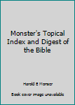 Unknown Binding Monster's Topical Index and Digest of the Bible Book